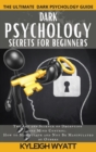 Dark Psychology Secrets for Beginners : The Art and Science of Deception and Mind Control. How to Manipulate and Not Be Manipulated by Others - Book