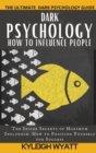 Dark Psychology- How to Influence People : The Inside Secrets of Maximum Influence. How to Position Yourself for Success - Book