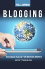 Blogging : The Main Rules for Making Money with Your Blog - Book