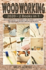 Woodworking 2020 : (2 books in 1) The Ultimate Guide for Beginners and Experts to Techniques and Secrets in Creating Amazing DIY Projects - Book