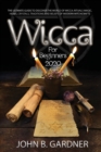 Wicca for Beginners 2020 : The Ultimate Guide To Discover The World Of Wicca; Rituals MAGIC, HERBS, Crystals, Traditions And Beliefs Of Modern Witchcrafts John B. - Book