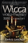 Wicca World Mastery 2020 : (4 Books In 1) The Complete Guide to Discovering the Magic World of Witchcrafts and Knowing the Secrets of Candles, Herbs and Crystals - Book