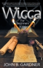 Wicca for Beginners 2020 : The Ultimate Guide to Discover the World of Wicca; Rituals Magic, Herbs, Crystals, Traditions and Beliefs of Modern Witchcrafts - Book