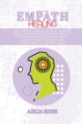 Empath Healing : The Complete Guide to Develop Your Gift and Finding Your Sense of Self. How to Develop Abilities Such as Intuition, Clairvoyance, Telepathy, and Connecting to Your Spirit Guides - Book