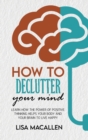 How to Declutter Your Mind : Learn How The Power of Positive Thinking Helps Your Body and Your Brain to Live Happy - Book