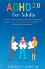 ADHD 2.0 For Adults : Essential Coping Strategies to Control Impulsiveness, Improve Social & Work Commitments Organization, and Break Through Barriers - Book