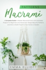 Macrame Patterns : A Complete Guide to Design Astonishing Patterns, Give a Stylish Touch to Your Home or Garden and Master Macrame Knots with Illustrated Projects for Beginners and Advanced - Book
