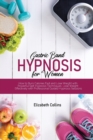 Gastric Band Hypnosis for Women : How to Burn Calories Fast and Lose Weight with Powerful Self-Hypnosis Techniques. Lose Weight Effectively with Professional Guided Hypnosis Sessions - Book