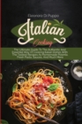 Italian Cooking : The Ultimate Guide To The Authentic And Essential Way Of Cooking Italian Dishes With The Tastiest Recipes As Homemade Polenta, Fresh Pasta, Sauces, And Much More - Book