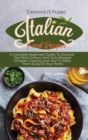 Italian Food Recipes : A Complete Beginners Guide To Discover The Most Famous And Tasty Recipes Of Italian Cooking And How To Make Them Easily At Your Home - Book