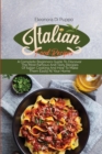 Italian Food Recipes : A Complete Beginners Guide To Discover The Most Famous And Tasty Recipes Of Italian Cooking And How To Make Them Easily At Your Home - Book