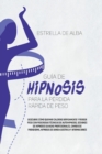 Guia de hipnosis para la perdida rapida de peso : Descubre como quemar calorias rapidamente y perder peso con poderosas tecnicas de autohipnosis, sesiones de hipnosis guiadas profesionales, cambio de - Book