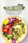 Plant-Based Diet Cookbook for Everybody : Tasty and Easy Recipes to Purify and Energize Your Body, Lose Weight Fast, and Be Happier Everyday - Book