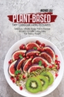 Plant-Based Diet Cookbook with Pictures : Delicious, Whole-Food, Plant-Based Recipes to Cook Every Day for Busy People - Book