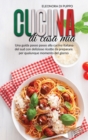 Cucina di Casa Mia : Una guida passo passo alla cucina italiana del sud con deliziose ricette da preparare per qualunque momento del giorno (Italian Cooking: A Step-By-Step Guide To Italian Cooking Wi - Book