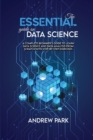 The Essential Guide on Data Science : A Complete Beginner's Guide to Learn Data Science and Data Analysis from Scratch with Step-by-Step Exercises - Book