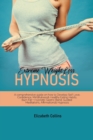 Extreme Weight Loss Hypnosis : A Comprehensive Guide on How to Develop Self Love, Confidence, Mindfulness and Healthy Eating Habits - Burn Fat with Hypnotic Gastric Band, Guided Meditations, Affirmati - Book