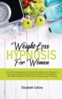 Weight Loss Hypnosis for Women : The Ultimate Guide to the Best Remedies for Women to Get Lean Quickly through Self-Hypnosis, Meditation, and Affirmations to Burn Fat and Stop Sugar Craving - Book
