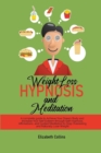 Weight Loss Hypnosis and Meditation : A complete guide to Achieve Your Dream Body and Increase Your Self-Esteem through Self-Hypnosis, Affirmations, and Guided Meditation to Stop Overeating and Natura - Book