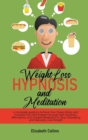 Weight Loss Hypnosis and Meditation : A complete guide to Achieve Your Dream Body and Increase Your Self-Esteem through Self-Hypnosis, Affirmations, and Guided Meditation to Stop Overeating and Natura - Book