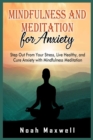Mindfulness and Meditation for Anxiety : Step Out From Your Stress, Live Healthy, and Cure Anxiety with Mindfulness Meditation - Book