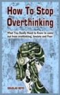 How To Stop Overthinking : What You Really Need to Know to come out from overthinking, Anxiety and Fear - Book