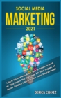 Social Media Marketing 2021 : A Step By Step Social Media Mastery Guide for Beginners to Growth any Digital Business, Make Money Online with Affiliate Programs, and Use Your Branding It to Win on Face - Book