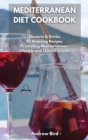 Mediterranean Diet Cookbook : Desserts & Drinks 50 Amazing Recipes Promoting Mediterranean Lifestyle and Overall Health! - Book