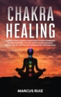 Chakra Healing : Complete guide to chakras awakening for achieve mindfulness through meditation. Free your mind to anxiety and stress, Improve your life with this self-healing and self-help techniques - Book