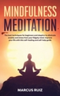 Mindfulness Meditation : The best techniques for beginners and skeptics to eliminate anxiety and stress from your fidgety mind. Improve your life with this self-healing and self-help guide - Book