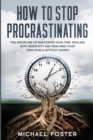 How to Stop Procrastinating : The discipline of mastering your time, dealing with negativity and reaching your own goals without worry - Book