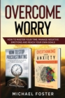 Overcome Worry : How to master your time, manage negative emotions and reach your own goals - Book