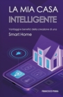 La mia casa intelligente : Vantaggi e benefici della creazione di una Smart Home - Book