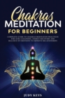 Chakras Meditation for Beginners : Complete guide to chakras meditation practices for aura cleansing, energy recovery and balance of emotions to improve relationships. - Book