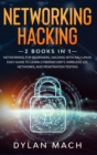 Networking Hacking : 2 Books in 1: Networking for Beginners, Hacking with Kali Linux - Easy Guide to Learn Cybersecurity, Wireless, LTE, Networks, and Penetration Testing - Book
