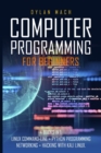COMPUTER PROGRAMMING For Beginners : 4 books in 1: LINUX Command-Line, Python Programming, Networking, Hacking with Kali Linux - Book