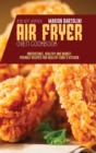 Instant Vortex Air Fryer Oven Cookbook : Irresistible, Healthy and Budget Friendly Recipes for Healthy Cook's Kitchen - Book