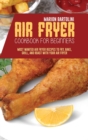 Air Fryer Cookbook For Beginners : Most Wanted Air Fryer Recipes to Fry, Bake, Grill, and Roast with Your Air Fryer - Book