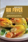 Air Fryer Oven Cookbook on a Budget : Amazingly Easy Recipes to Fry, Bake, Grill, and Roast with Your Cuisinart Air Fryer Oven - Book