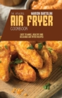 The Amazing Air Fryer Cookbook : Easy to Make, Healthy and Delicious Air Fryer Recipes - Book