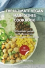 The Ultimate Vegan Main Dishes Cookbook : 50 fantastic recipes with the secrets for your vegan main dishes - Book