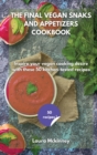 The Final Vegan Snacks and Appetizers Cookbook : Inspire your vegan cooking desire with these 50 kitchen-tested recipes - Book