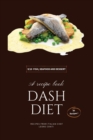 Dash Diet - Fish, Seafood and Dessert : Lower Your Sodium Intake With 50 Dash Diet Recipes! - Book