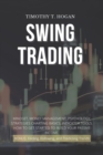 Swing Trading : Mindset, Money Management, Psychology, Strategies Charting Basics, Indicator Tools. How to get started to Build Your Passive Income. - Book