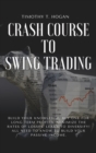 Crash course to SWING TRADING : Build Your Knowledge, Buy One for Long Term Profits, Minimize the Rates of Losses, Learn to Diversify! All Need to Know to Build Your Passive Income. - Book