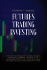 Futures Trading Investing : Tips For Intermediate Futures Traders, Financial Leverage, Trading Plan, Diversification. Everything You Need to Start to Build Your Passive Income. - Book
