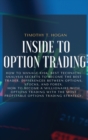 Inside to Option Trading : How To Manage Risk, BEST Technical Analysis Secrets To Become The Best Trader. Differences Between Options, Stocks, And Forex. How To Become A Millionaire With Options Tradi - Book