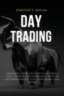 Day Trading : Beginner's Step-By-Step Book To Day Trading: Tools, Strategies, Risk Management, Discipline, And Trading Mindset, STOP LOSING MONEY IN DAY TRADING. - Book