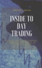 Inside to Day Trading : Platforms, Strategies, Risk Management, Discipline, Trading Psychology, And Technical Analysis, All Secret Of Success In Day Trading. - Book