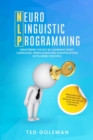 NLP- Neuro-linguistic Programming : Mastering the NLP by learning Body Language, Persuasion and Manipulation with Mind Control. Maximize your potential and discover the secrets of Emotional Influence - Book